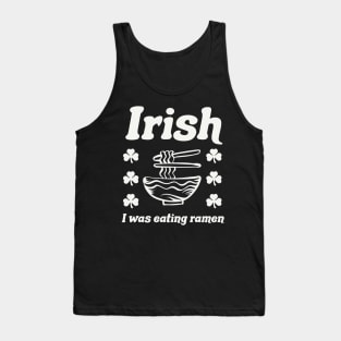 Irish I Was Eating Ramen Noodles Funny St Patricks Day Tank Top